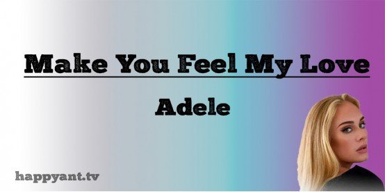 Make You Feel My Love - Adele (Lyrics) Make You Feel My Love - Adele (Lyrics)