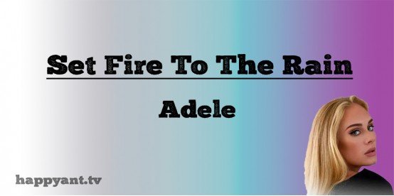 Set Fire to the Rain - Adele (Lyrics)