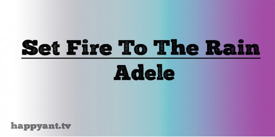 Set Fire to the Rain - Adele (Lyrics)