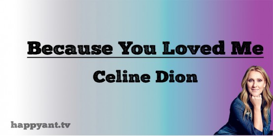 Because You Loved me - Celine Dion (Lyrics)