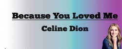 Because You Loved me - Celine Dion (Lyrics)