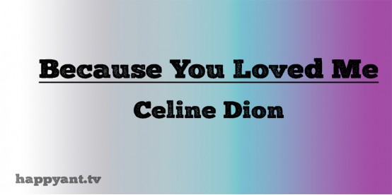 Because You Loved me - Celine Dion (Lyrics)