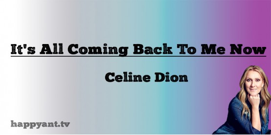 It's All Coming Back to me Now - Celine Dion (Lyrics) It's All Coming Back to me Now - Celine Dion (Lyrics)