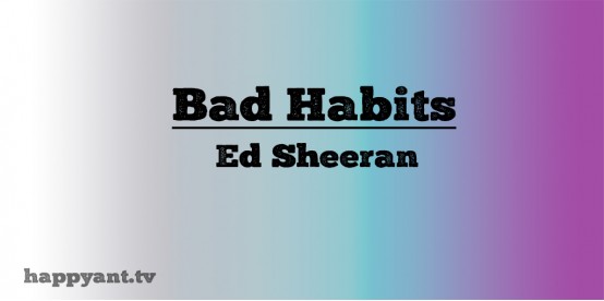 Bad Habits - Ed Sheeran (Lyrics)