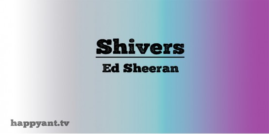 Shivers - Ed Sheeran (Lyrics)