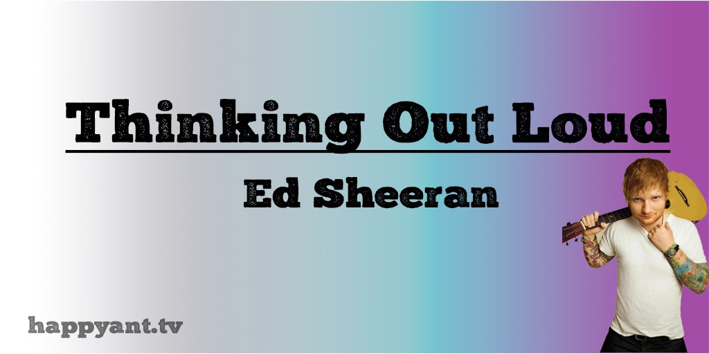 Thinking Out Loud - Ed Sheeran (Lyrics) Thinking Out Loud - Ed Sheeran (Lyrics)