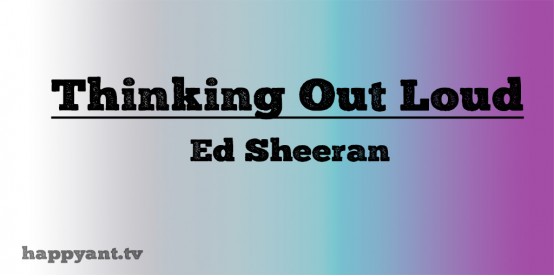 Thinking Out Loud - Ed Sheeran (Lyrics)