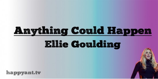 Anything Could Happen - Eliie Goulding (Lyrics)