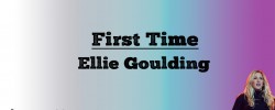  First Time - Eliie Goulding (Lyrics)