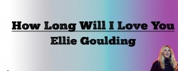  How Long Will I Love You - Eliie Goulding (Lyrics)