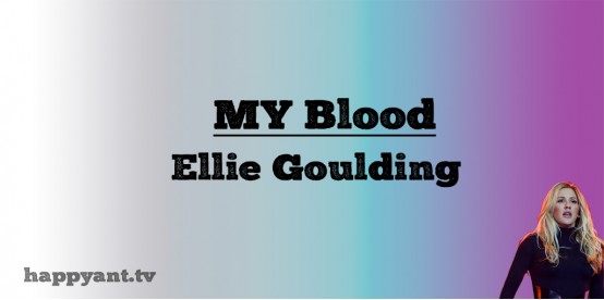 My Blood - Eliie Goulding (Lyrics)