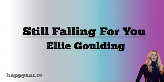 Still Falling For You - Eliie Goulding (Lyrics)
