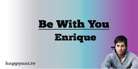 Be with you - Enrique Iglesias (Lyrics)