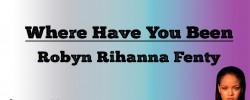  Where Have You Been - Robyn Rihanna Fenty (Lyrics)