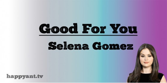 Good For You - Selena Gomez (Lyrics)